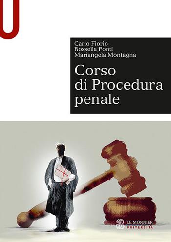 Corso di procedura penale - Carlo Fiorio, Rossella Fonti, Mariangela Montagna - Libro Le Monnier Università 2019, Sintesi | Libraccio.it