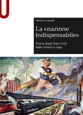 La «nazione indispensabile». Storia degli Stati Uniti dalle origini a oggi