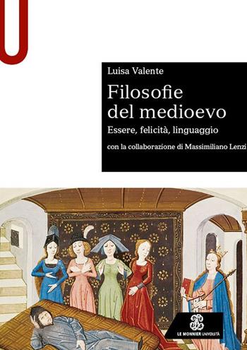 Filosofie del medioevo. Essere, felicità, linguaggio. - Luisa Valente - Libro Le Monnier Università 2023, Sintesi | Libraccio.it