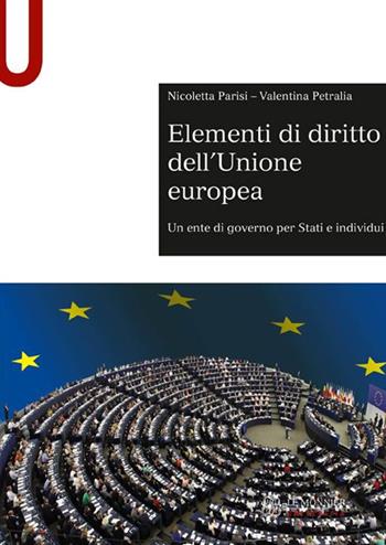 Elementi di diritto dell'Unione Europea. Un ente di governo per stati e individui - Nicoletta Parisi, Valentina Petralia - Libro Mondadori Università 2016, Università | Libraccio.it