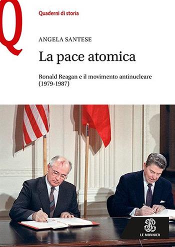 La pace atomica. Ronald Reagan e il movimento antinucleare (1979-1987) - Angela Santese - Libro Mondadori Education 2016, Quaderni di storia | Libraccio.it