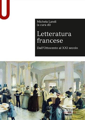 Letteratura francese. Vol. 2: Dall'Ottocento al XXI secolo  - Libro Le Monnier Università 2021, Sintesi | Libraccio.it