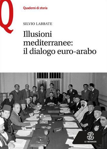 Illusioni mediterranee. Il dialogo euro-arabo - Silvio Labbate - Libro Mondadori Education 2016, Quaderni di storia | Libraccio.it