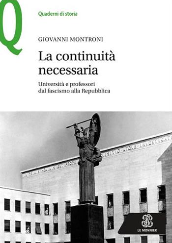 La continuità necessaria. Università e professori dal fascismo alla Repubblica - Giovanni Montroni - Libro Mondadori Education 2016, Quaderni di storia | Libraccio.it