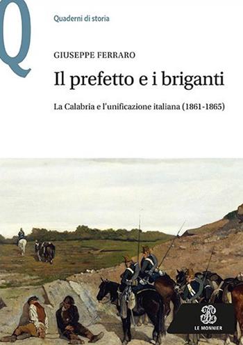 Il prefetto e i briganti. La Calabria e l'unificazione italiana (1861-1865) - Giuseppe Ferraro - Libro Mondadori Education 2016, Quaderni di storia | Libraccio.it