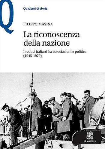 La riconoscenza della nazione. I reduci italiani fra associazioni e politica (1945-1970) - Filippo Masina - Libro Mondadori Education 2016, Quaderni di storia | Libraccio.it