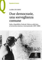 Due democrazie, una sorveglianza comune. Italia e Repubblica Federale Tedesca nella lotta al terrorismo interno e internazionale (1967-1986)