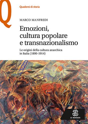 Emozioni, cultura popolare e transnazionalismo. Le origini della cultura anarchica in Italia (1890-1914) - Marco Manfredi - Libro Mondadori Education 2018, Quaderni di storia | Libraccio.it