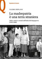 La madrepatria è una terra straniera. Libici, eritrei e somali nell'Italia del dopoguerra (1945-1960)