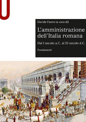 L'amministrazione dell'Italia romana. Dal I secolo a.C. al III secolo d.C. Fondamenti  - Libro Le Monnier Università 2018, Sintesi | Libraccio.it