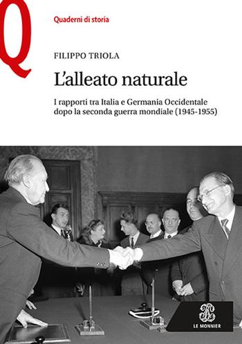 L'alleato naturale. I rapporti tra Italia e Germania Occidentale dopo la seconda guerra mondiale (1945-1955) - Filippo Triola - Libro Mondadori Education 2017, Quaderni di storia | Libraccio.it