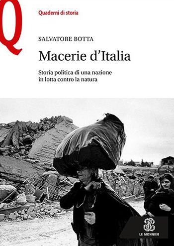 Macerie d’Italia. Storia politica di una nazione in lotta contro la natura - Salvatore Botta - Libro Le Monnier 2020, Quaderni di storia | Libraccio.it