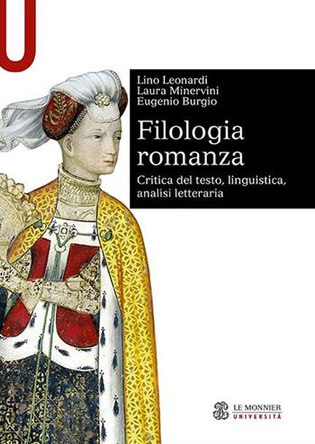 Filologia romanza. Critica del testo, linguistica, analisi letteraria - Lino Leonardi, Laura Minervini, Eugenio Burgio - Libro Le Monnier Università 2022, Sintesi | Libraccio.it