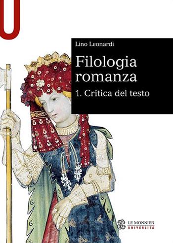 Filologia romanza. Vol. 1: Critica del testo - Lino Leonardi - Libro Le Monnier Università 2022, Sintesi | Libraccio.it