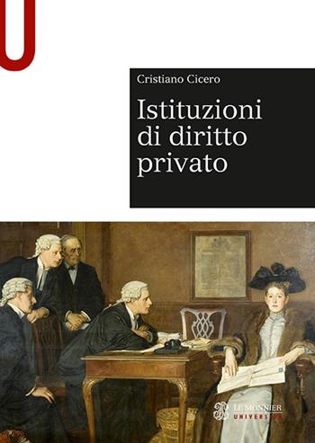 Istituzioni di diritto privato - Cristiano Cicero - Libro Mondadori Education 2018, Le Monnier università. Sintesi | Libraccio.it