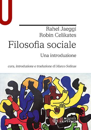 Filosofia sociale. Una introduzione - Rahel Jaeggi, Robin Celikates - Libro Le Monnier Università 2018 | Libraccio.it