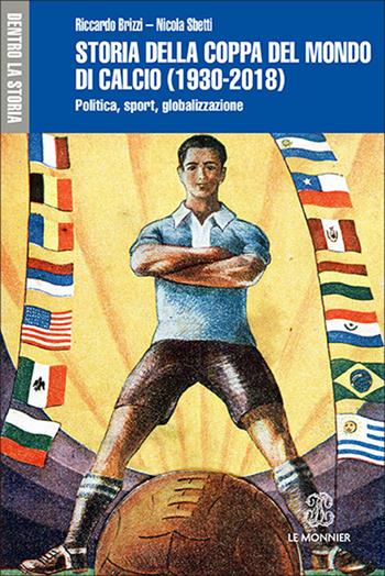 Storia della Coppa del mondo di calcio (1930-2018). Politica, sport, globalizzazione - Riccardo Brizzi, Nicola Sbetti - Libro Mondadori Education 2018, Dentro la storia | Libraccio.it