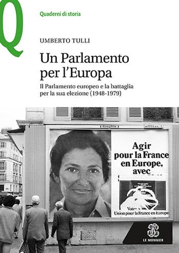 Un parlamento per l'Europa. Il parlamento europeo e la battaglia per la sua elezione (1948-1979) - Umberto Tulli - Libro Mondadori Education 2017, Quaderni di storia | Libraccio.it