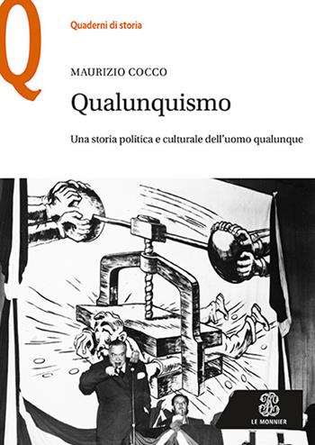 Qualunquismo. Una storia politica e culturale dell'uomo qualunque - Maurizio Cocco - Libro Le Monnier 2018, Quaderni di storia | Libraccio.it