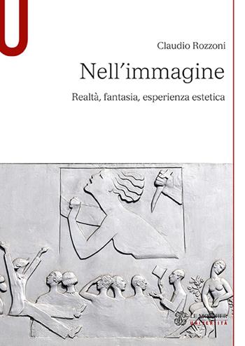 Nell'immagine. Realtà, fantasia, esperienza estetica - Claudio Rozzoni - Libro Mondadori Education 2018 | Libraccio.it