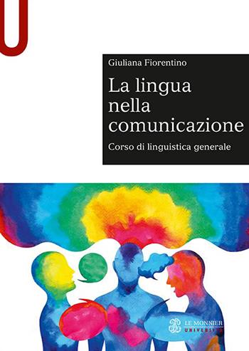 La lingua nella comunicazione. Corso di linguistica generale - Giuliana Fiorentino - Libro Le Monnier Università 2020, Sintesi | Libraccio.it
