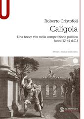 Caligola. Una breve vita nella competizione politica (anni 12-41 d.C.)