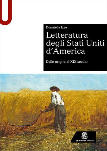 Letteratura degli Stati Uniti d’America. Dalle origini al XIX secolo - Donatella Izzo - Libro Le Monnier Università 2026 | Libraccio.it