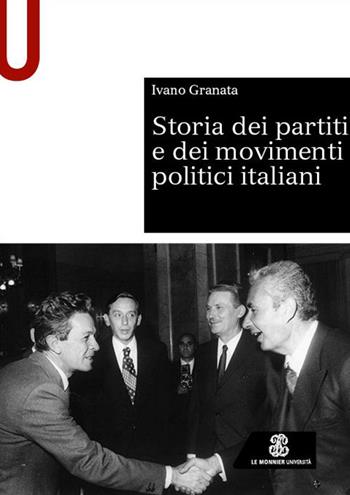 Storia dei partiti e dei movimenti politici italiani - Ivano Granata - Libro Le Monnier Università 2024, Sintesi | Libraccio.it