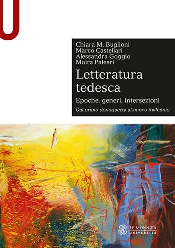 Letteratura tedesca. Vol. 2: Dal primo dopoguerra al nuovo millennio - Chiara Maria Buglioni, Marco Castellari, Alessandra Goggio - Libro Le Monnier Università 2020, Sintesi | Libraccio.it