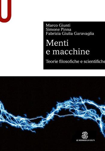 Menti e macchine. Teorie filosofiche e scientifiche - Marco Giunti, Simone Pinna, Fabrizia Giulia Garavaglia - Libro Le Monnier Università 2022, Sintesi | Libraccio.it