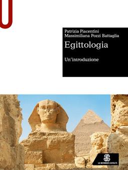 Egittologia. Un'introduzione - Patrizia Piacentini, Massimiliana Pozzi Battaglia - Libro Le Monnier Università 2023, Sintesi | Libraccio.it