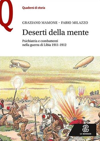 Deserti della mente. Psichiatria e combattenti nella guerra di Libia 1911-1912 - Graziano Mamone, Fabio Milazzo - Libro Le Monnier 2019, Quaderni di storia | Libraccio.it