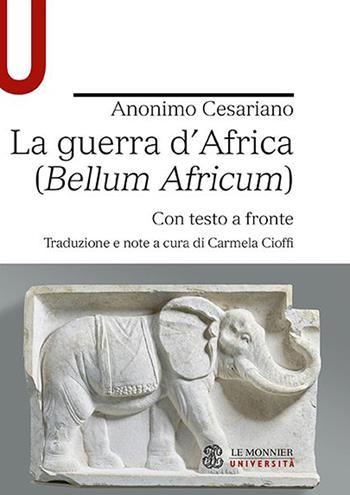 La guerra d'Africa (Bellum Africum). Testo latino a fronte - Anonimo Cesariano - Libro Le Monnier Università 2022, Strumenti | Libraccio.it