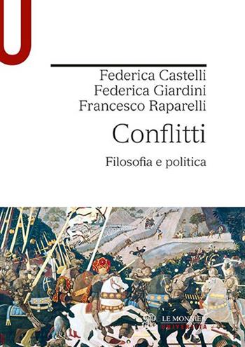 Conflitti. Filosofia e politica - Federica Castelli, Federica Giardini, Francesco Raparelli - Libro Le Monnier Università 2020 | Libraccio.it