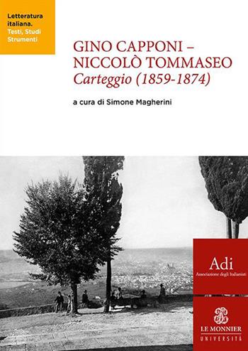 Gino Capponi-Niccolò Tommaseo. Carteggio (1859-1874)  - Libro Le Monnier Università 2022, Letteratura italiana. Testi, Studi, Strumenti | Libraccio.it