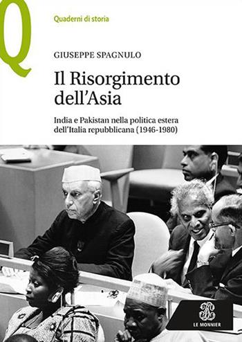 Il Risorgimento dell’Asia India e Pakistan nella politica estera dell’Italia repubblicana (1946-1980) - Giuseppe Spagnulo - Libro Le Monnier 2020, Quaderni di storia | Libraccio.it