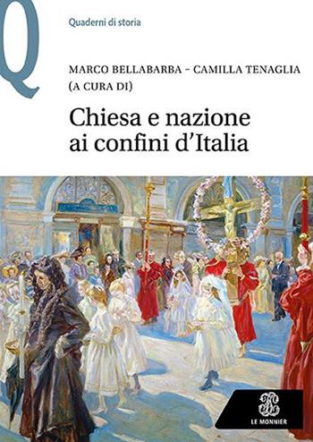 Chiesa e nazione ai confini d'Italia  - Libro Le Monnier 2021, Quaderni di storia | Libraccio.it