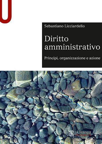 Diritto amministrativo - Sebastiano Licciardello - Libro Le Monnier Università 2020, Sintesi | Libraccio.it
