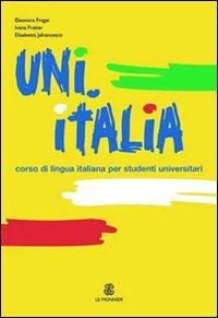 UNI.ITALIA. Corso multimediale di lingua italiana per studenti universitari. Con CD Audio formato MP3 - Eleonora Fragai, Ivana Fratter, Elisabetta Jafrancesco - Libro Mondadori Education 2010 | Libraccio.it