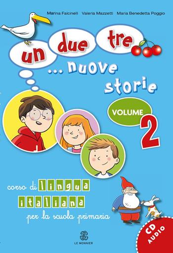 Un, due, tre... nuove storie. Corso di lingua italiana per la scuola primaria. Con CD Audio. Vol. 2 - Marina Falcinelli, Valeria Mazzetti, M. Benedetta Poggio - Libro Mondadori Education 2013 | Libraccio.it