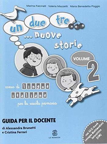 Un, due, tre... nuove storie. Guida per l'insegnante. Con CD Audio. Vol. 2 - Alessandra Brunetti, Cristina Ferrari - Libro Mondadori Education 2014, Le Monnier italiano per stranieri | Libraccio.it