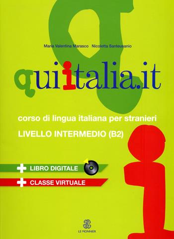 Qui Italia.it. Corso di lingua italiana per stranieri. Livello B2. Con CD Audio formato MP3. Con DVD-ROM - M. Valentina Marasco, Nicoletta Santeusanio - Libro Mondadori Education 2013, Le Monnier italiano per stranieri | Libraccio.it
