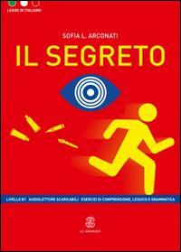 Il segreto - Sofia Arconati - Libro Mondadori Education 2015, Leggo in italiano | Libraccio.it