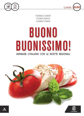 Buono buonissimo! Imparare l'italiano con le ricette regionali. Livello B1-B2. Con e-book - Pierangela Diadori, Stefania Semplici, Eleonora Spinosa - Libro Mondadori Education 2015 | Libraccio.it