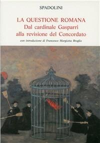 La questione romana. Dal cardinale Gasparri alla revisione del concordato - Giovanni Spadolini - Libro Mondadori Education 1997, Opere storiche illustrate | Libraccio.it