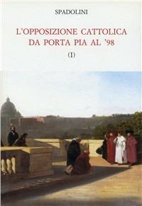 L' opposizione cattolica da Porta Pia al '48 - Giovanni Spadolini - Libro Mondadori Education 1991, Opere storiche illustrate | Libraccio.it