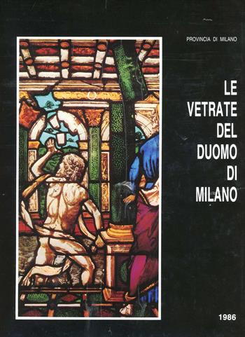 Le vetrate del Duomo di Milano dai Visconti agli Sforza - Caterina Pirina - Libro Mondadori Education | Libraccio.it
