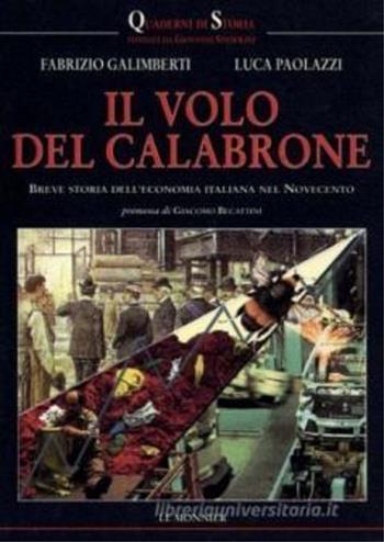 Il volo del calabrone. Breve storia dell'economia italiana nel Novecento - Fabrizio Galimberti, Luca Paolazzi - Libro Mondadori Education 1998, Quaderni di storia. Nuova serie | Libraccio.it
