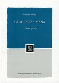 Geografia umana. Teoria e prassi - Adalberto Vallega - Libro Mondadori Education 2004 | Libraccio.it