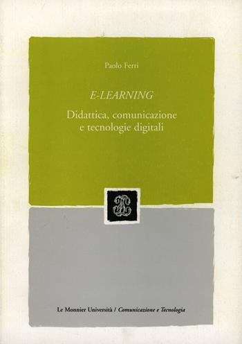 E-learning. Didattica, comunicazione e tecnologie digitali - Paolo Ferri - Libro Mondadori Education 2005 | Libraccio.it